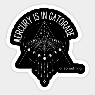 Mercury is in Gatorade or something (for dark items) Sticker